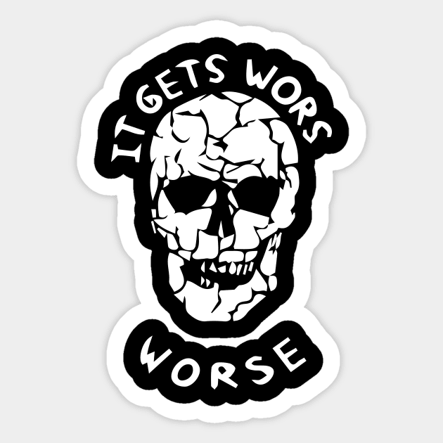 It Gets Worse Meme Sticker by blacckstoned